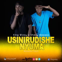 King Wizzy - Usinirudishe Nyuma 