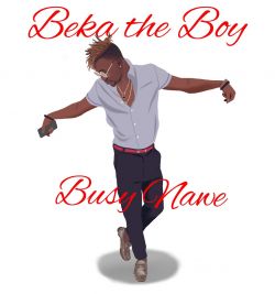 BEKA the BOY - BUSY NAWE 