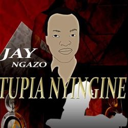 Jay Nganzo - Jay Nganzo ft mbishi koba song Tupia nyingine 